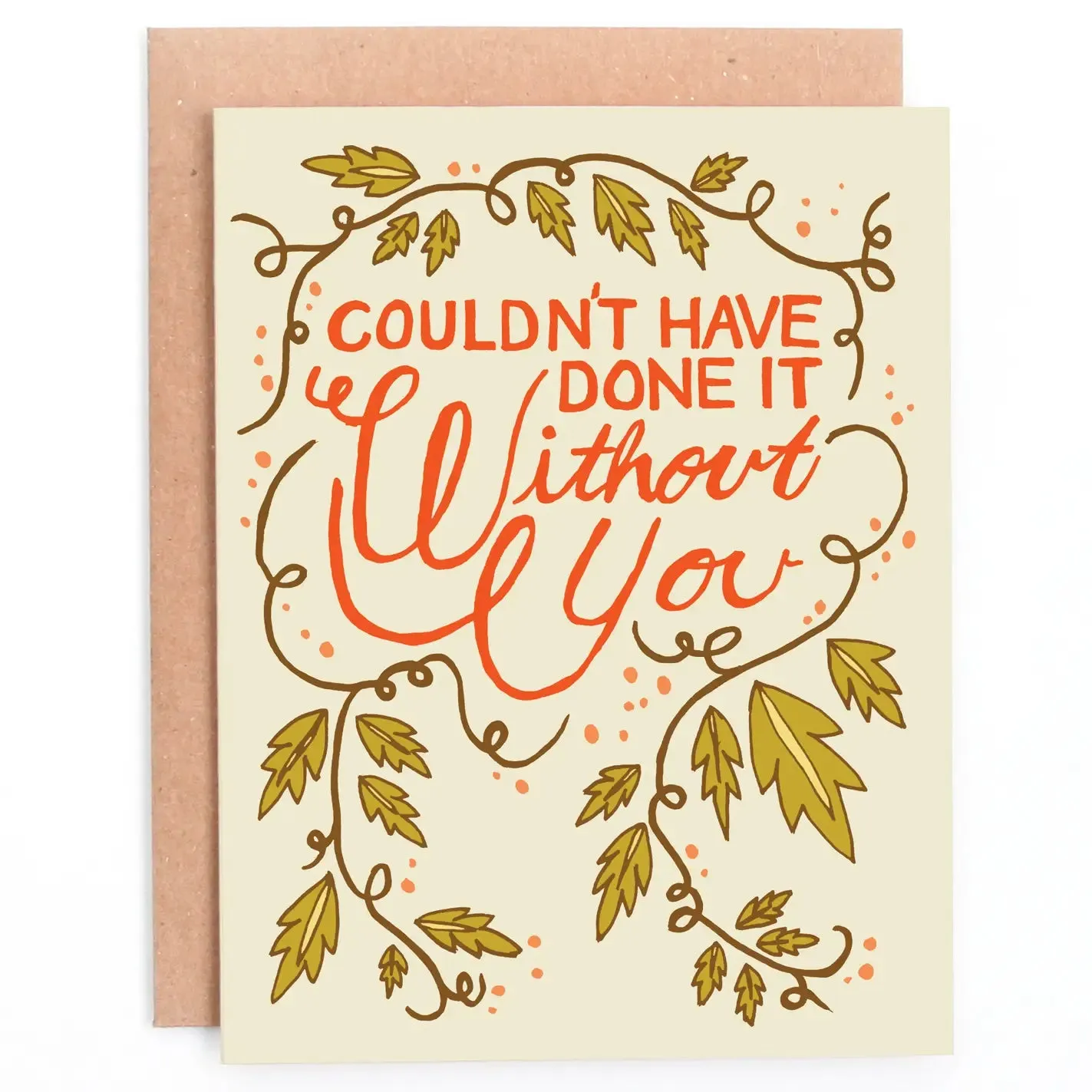 Couldn't Have Done it Without You Greeting Card